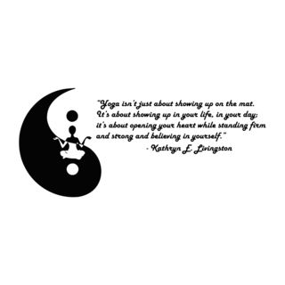 Yoga Quote Yoga Isnt Just Black Vinyl Wall Decal Sticker (BlackEasy to applyTheme Yoga isnt just about showing up on the mat. Its about showing up in your life, in your day; its about opening your heart and standing firm and strong while believing in 